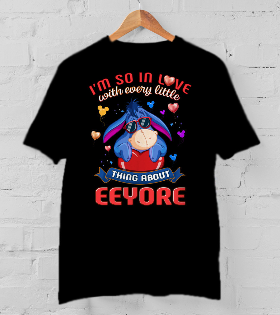 I'm So In Love With Every Little Thing About Eeyore T-Shirt