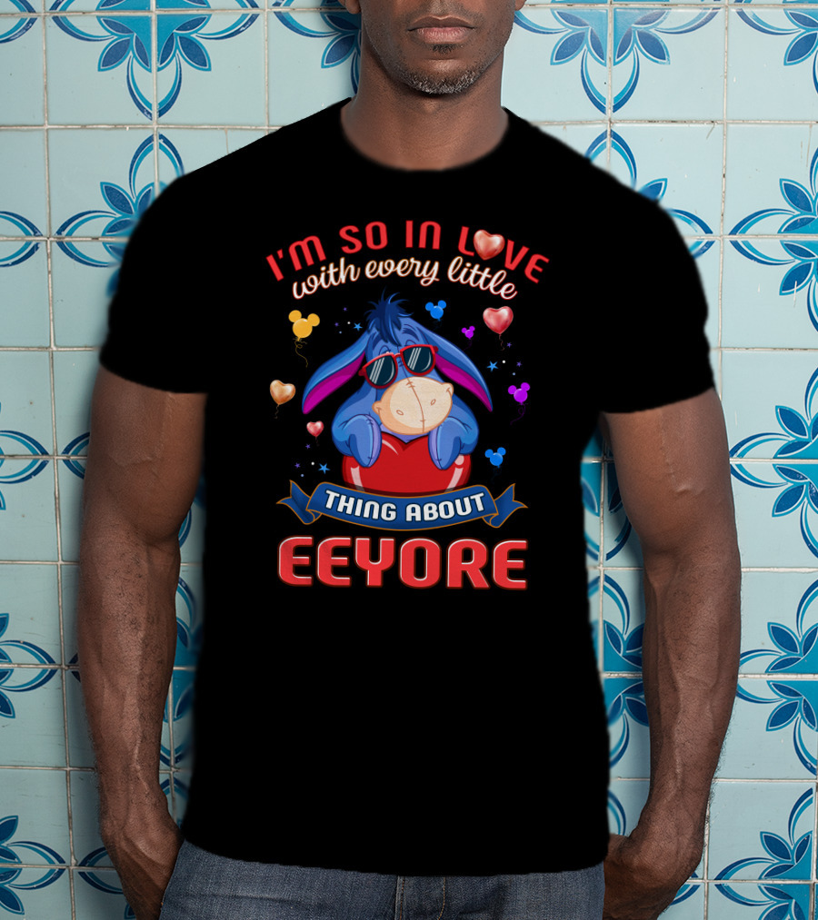 I'm So In Love With Every Little Thing About Eeyore T-Shirt