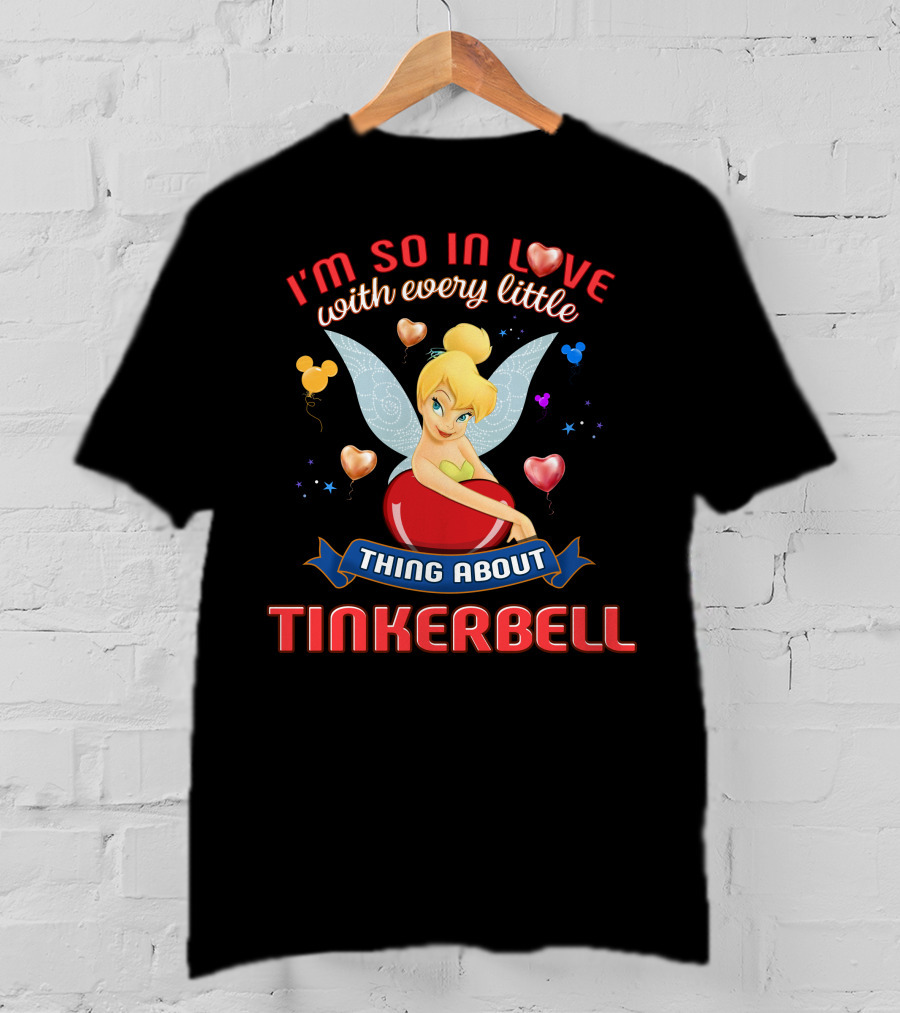 I'm So In Love With Every Little Thing About Tinkerbell T-Shirt