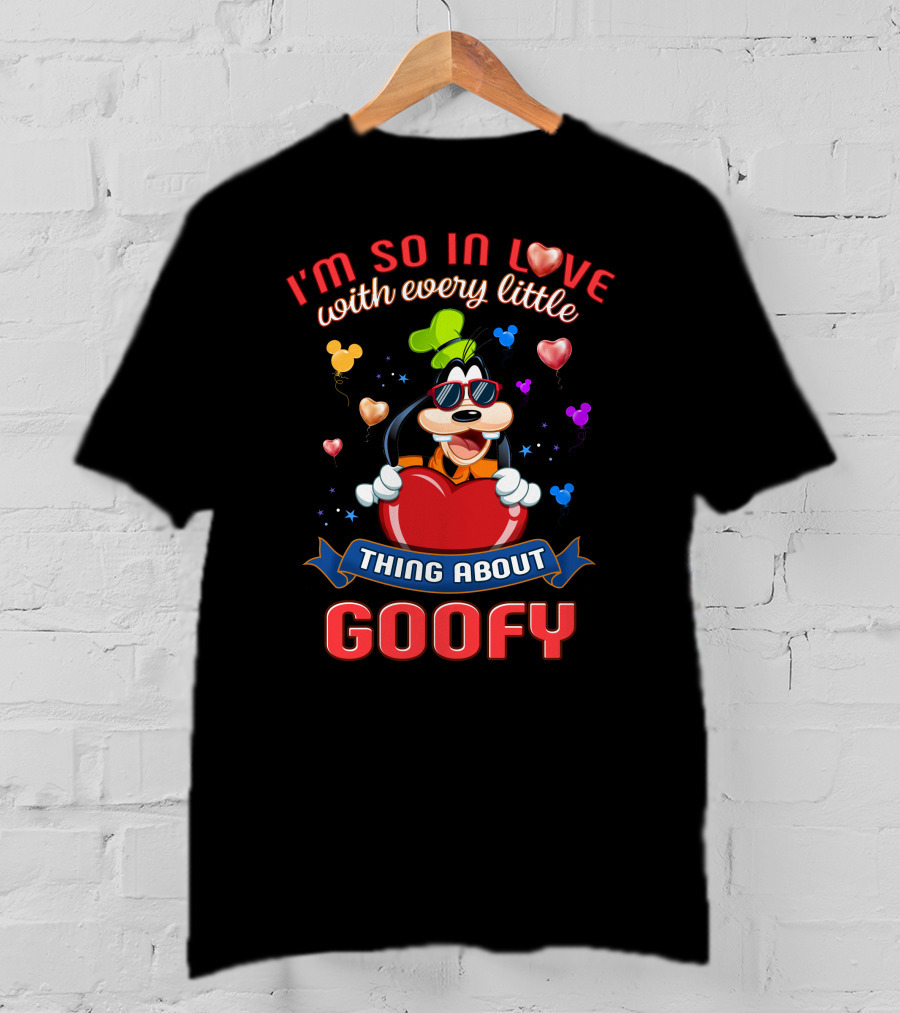 I'm So In Love With Every Little Thing About Goofy T-Shirt