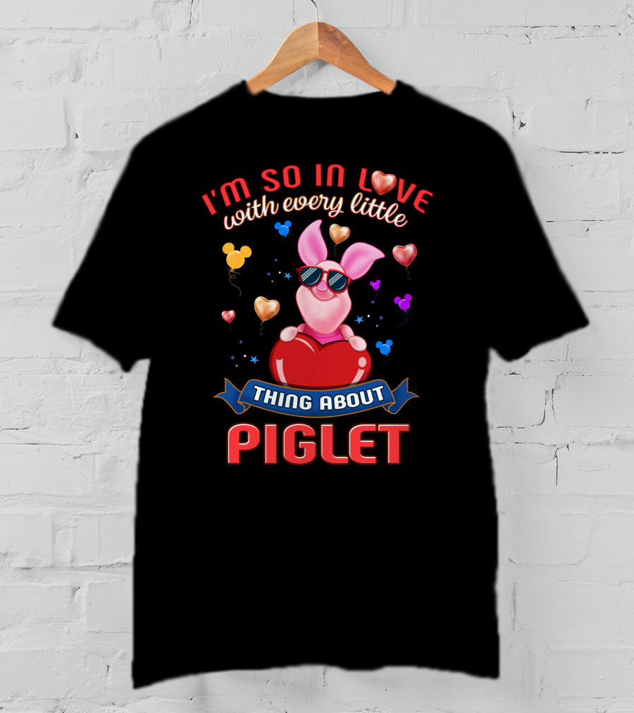 I'm So In Love With Every Little Thing About Piglet T-Shirt