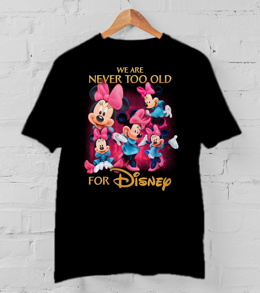 We Are Never Too Old For Disney Minnie T-Shirt
