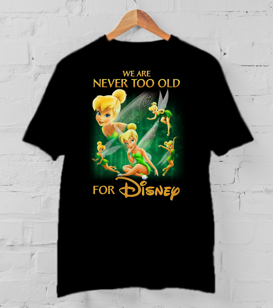 We Are Never Too Old For Disney Tinkerbell T-Shirt
