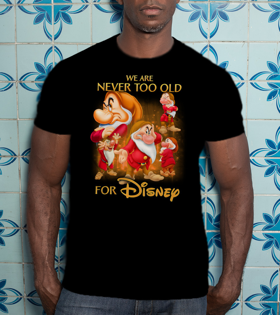 We Are Never Too Old For Disney Grumpy T-Shirt