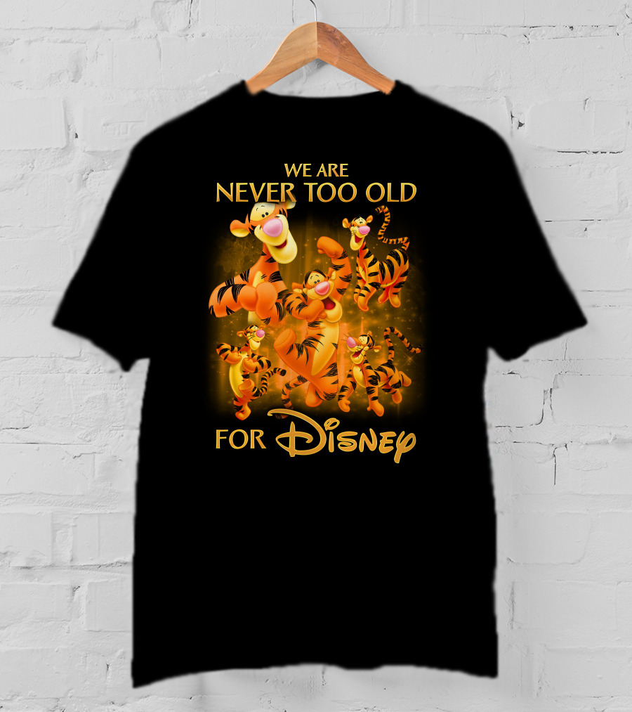 We Are Never Too Old For Disney Tigger T-Shirt