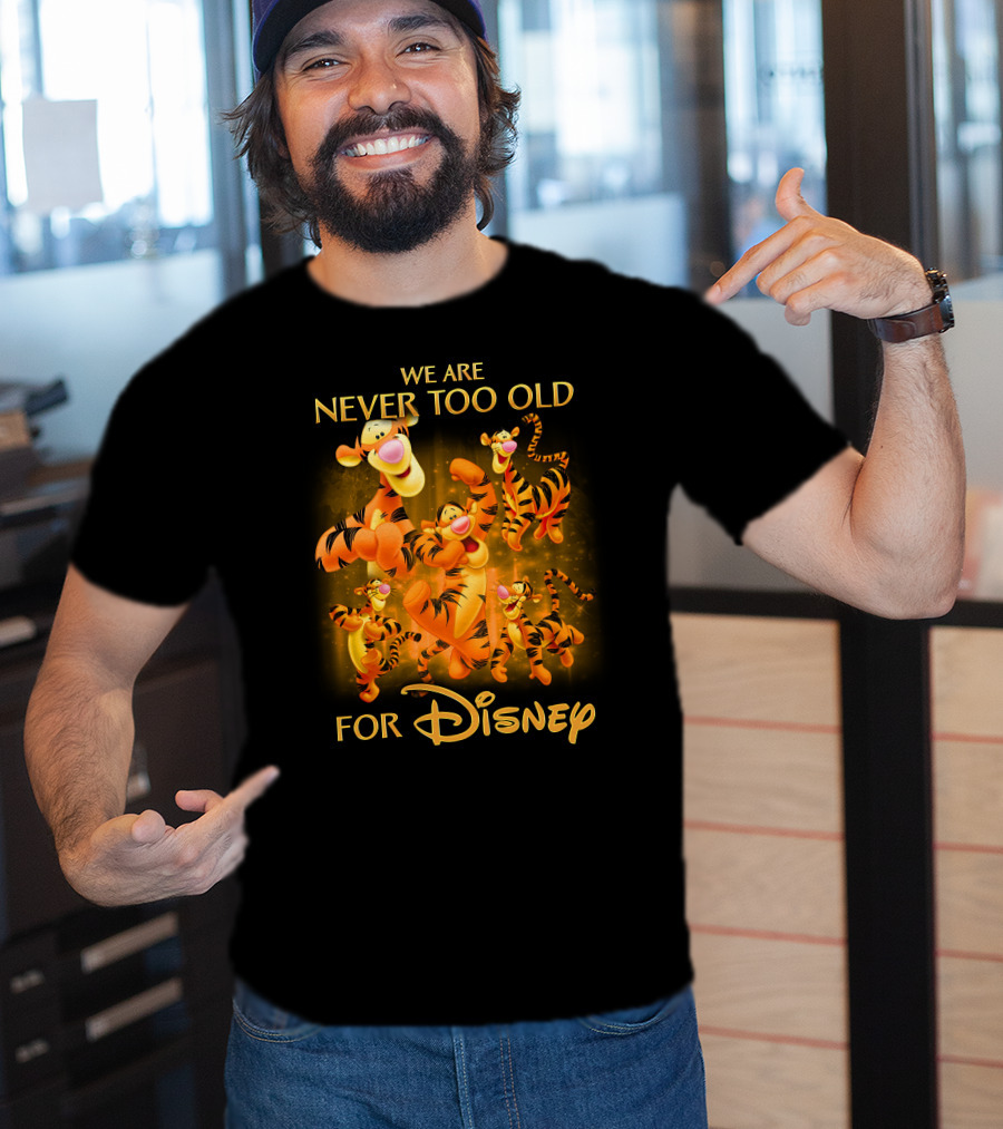 We Are Never Too Old For Disney Tigger T-Shirt