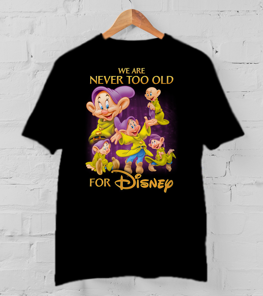We Are Never Too Old For Disney Dopey T-Shirt