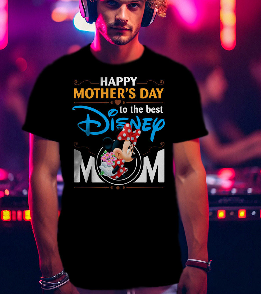 Happy Mother's Day To The Best Disney Mom Minnie T-Shirt