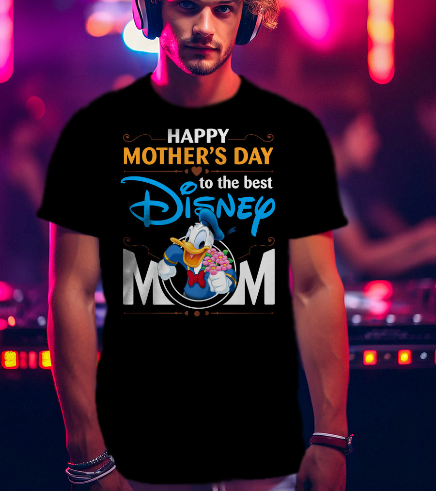 Happy Mother's Day To The Best Disney Mom Donald Duck T-Shirt