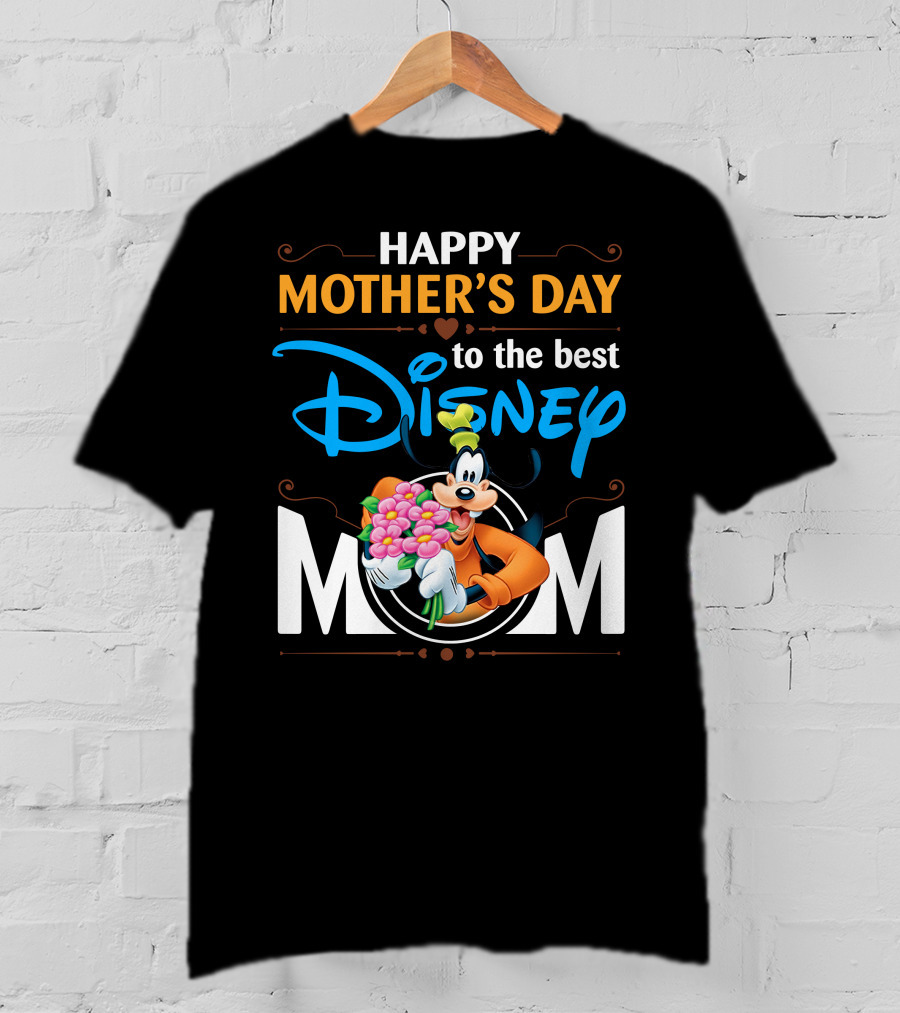 Happy Mother's Day To The Best Disney Mom Goofy T-Shirt
