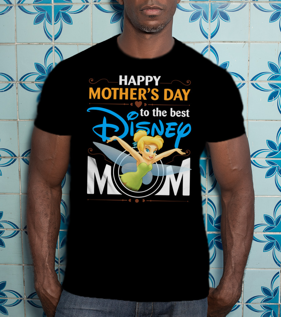 Happy Mother's Day To The Best Disney Mom Tinker Bell T-Shirt