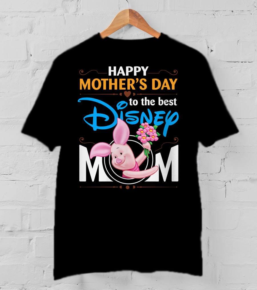 Happy Mother's Day To The Best Disney Mom Piglet T-Shirt