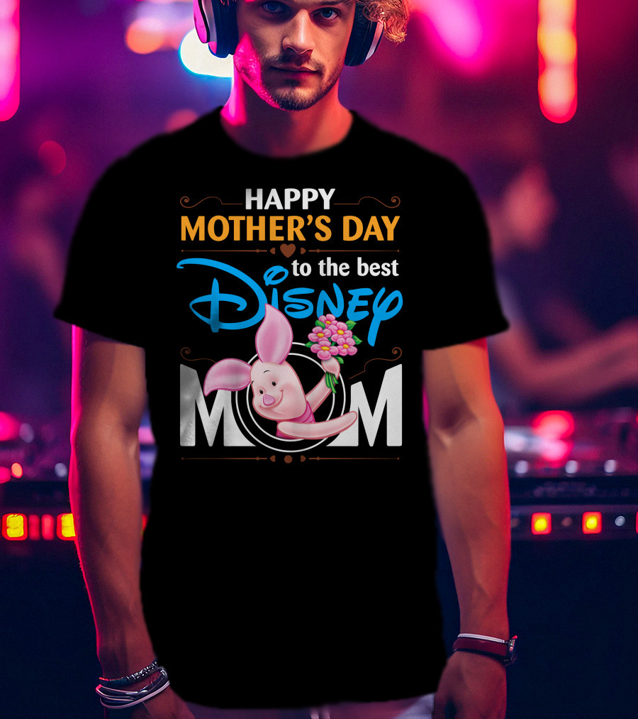 Happy Mother's Day To The Best Disney Mom Piglet T-Shirt