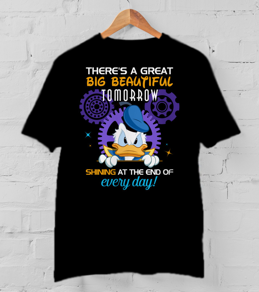 There's A Great Big Beautiful Tomorrow Shining At The End Of Every Day Donald Duck T-Shirt