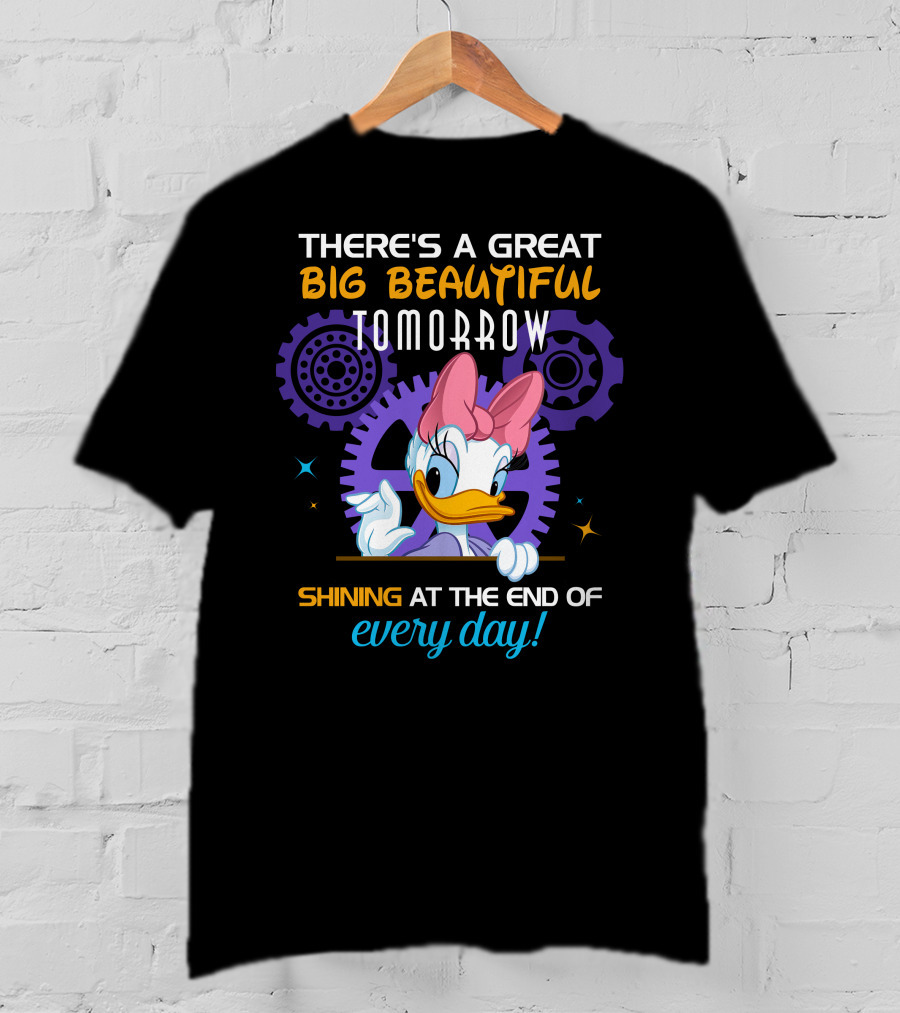 There's A Great Big Beautiful Tomorrow Shining At The End Of Every Day Daisy T-Shirt