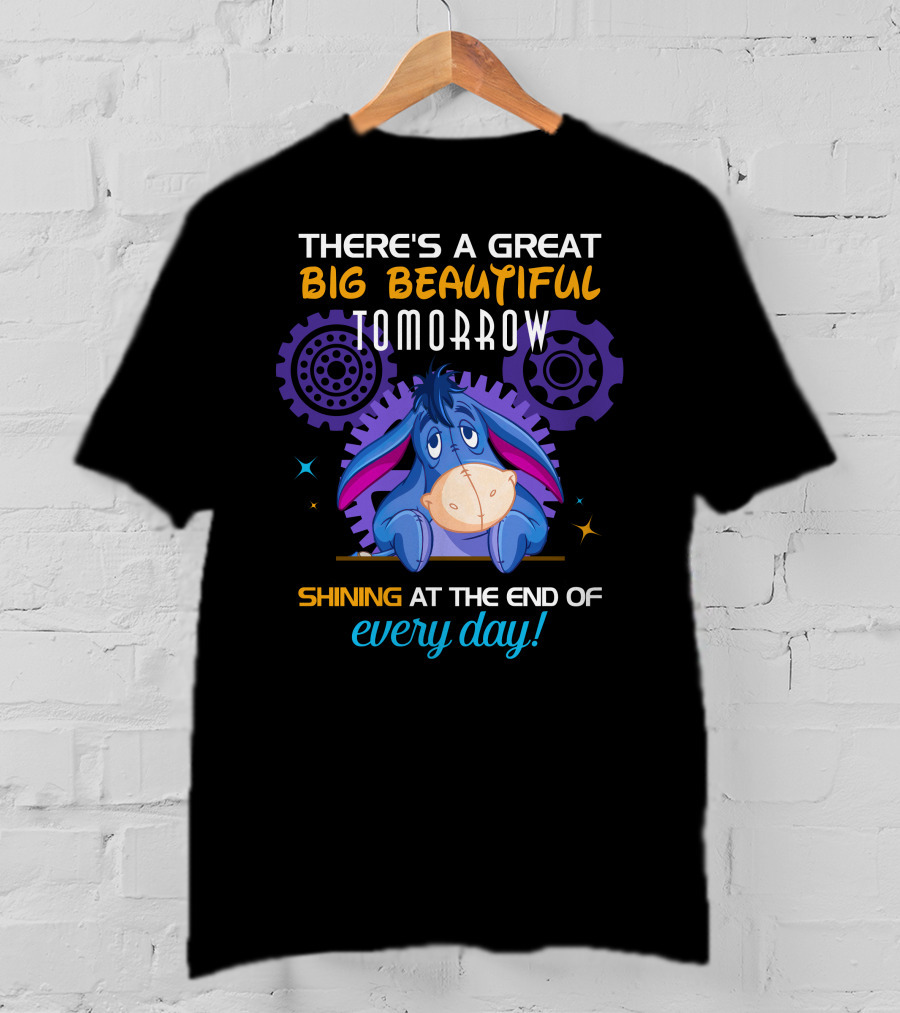 There's A Great Big Beautiful Tomorrow Shining At The End Of Every Day Eeyore T-Shirt