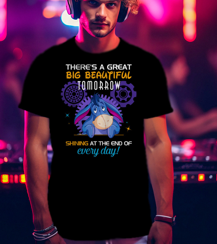There's A Great Big Beautiful Tomorrow Shining At The End Of Every Day Eeyore T-Shirt