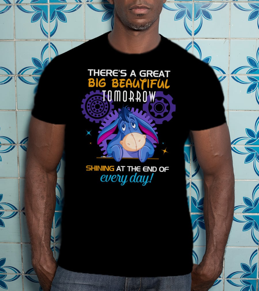 There's A Great Big Beautiful Tomorrow Shining At The End Of Every Day Eeyore T-Shirt