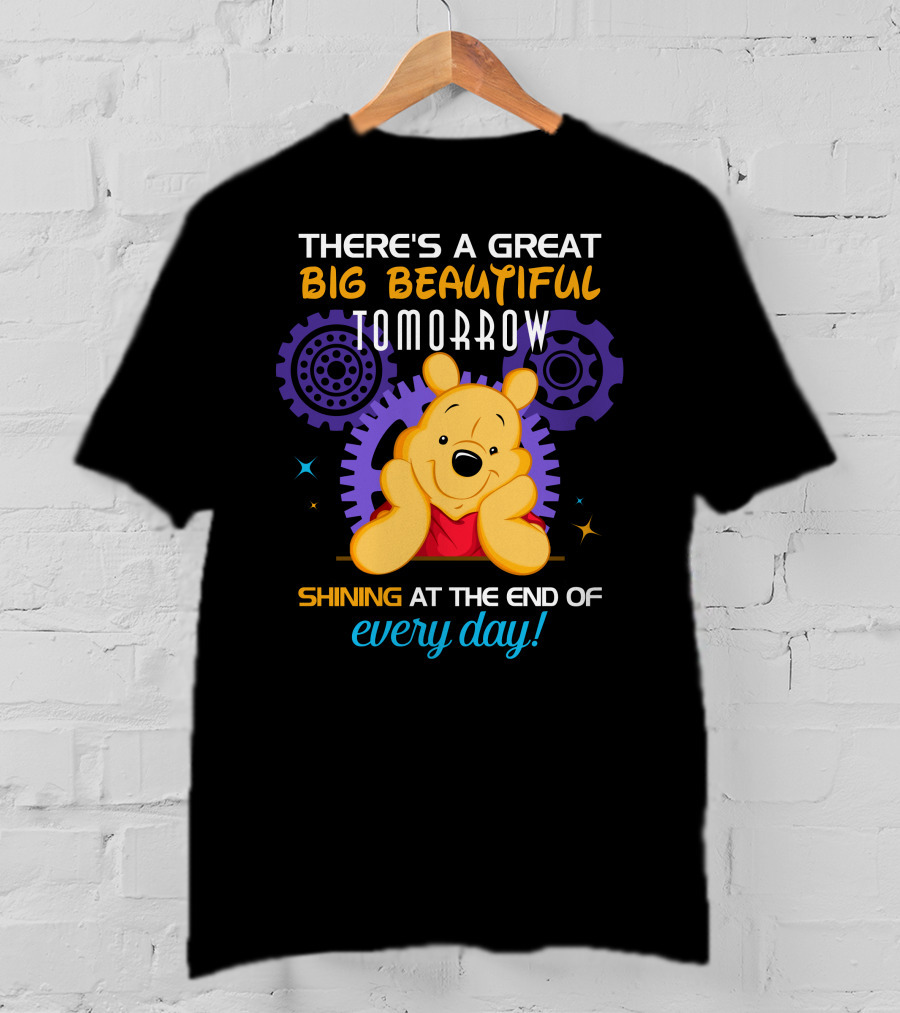 There's A Great Big Beautiful Tomorrow Shining At The End Of Every Day Pooh T-Shirt