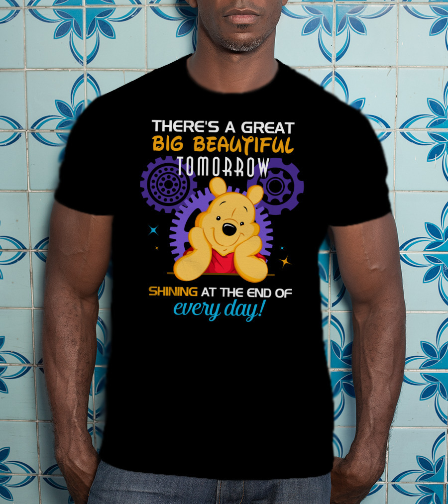 There's A Great Big Beautiful Tomorrow Shining At The End Of Every Day Pooh T-Shirt