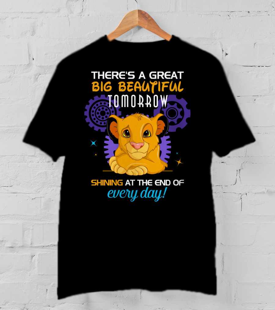Simba There’s A Great Big Beautiful Tomorrow Shining At The End Of Every Day T-Shirt