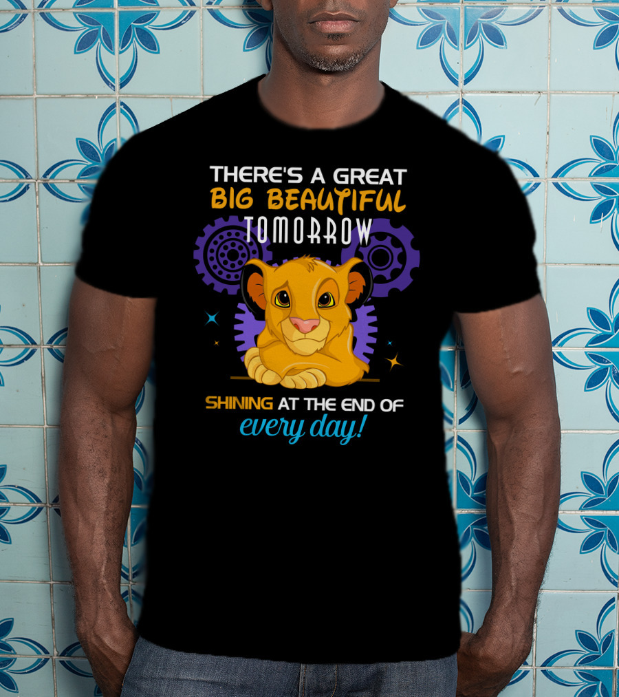 Simba There’s A Great Big Beautiful Tomorrow Shining At The End Of Every Day T-Shirt