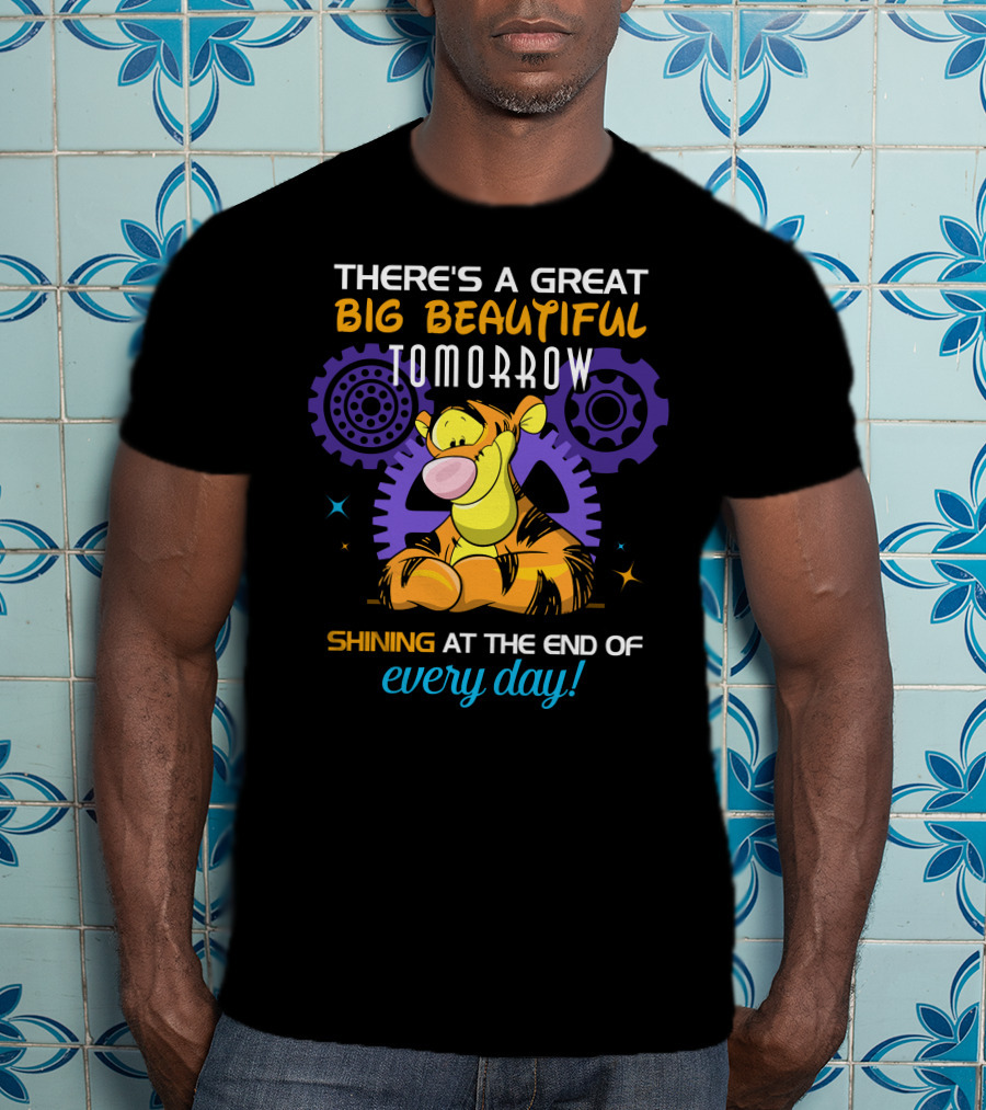 There's A Great Big Beautiful Tomorrow Shining At The End Of Every Day Tigger T-Shirt