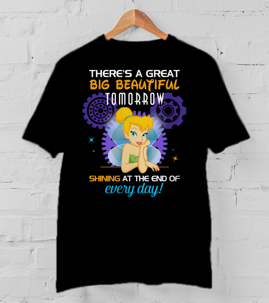 There's A Great Big Beautiful Tomorrow Shining At The End Of Every Day Tinkerbell T-Shirt