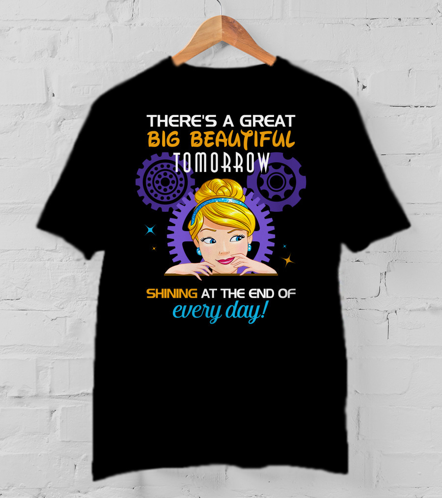 There's A Great Big Beautiful Tomorrow Shining At The End Of Every Day Cinderella T-Shirt