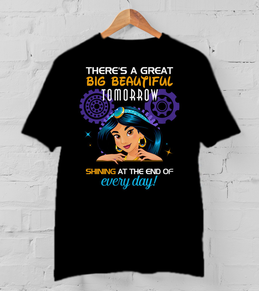 There's A Great Big Beautiful Tomorrow Shining At The End Of Every Day Jasmine T-Shirt