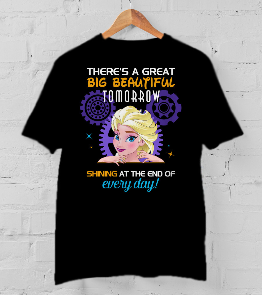 There's A Great Big Beautiful Tomorrow Shining At The End Of Every Day Elsa T-Shirt