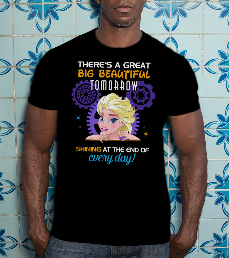 There's A Great Big Beautiful Tomorrow Shining At The End Of Every Day Elsa T-Shirt