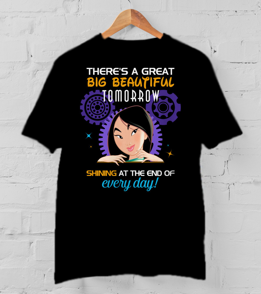 There's A Great Big Beautiful Tomorrow Shining At The End Of Every Day Mulan T-Shirt