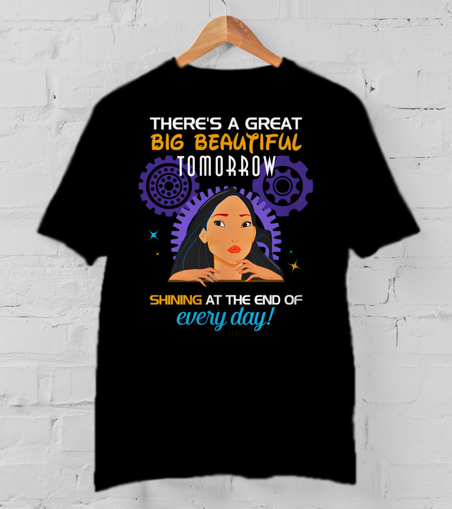 There's A Great Big Beautiful Tomorrow Shining At The End Of Every Day Pocahontas T-Shirt