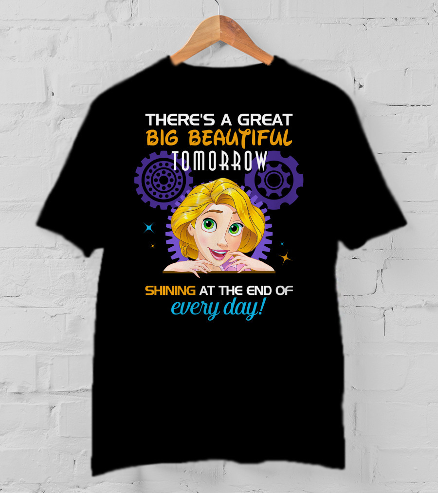 There's A Great Big Beautiful Tomorrow Shining At The End Of Every Day Rapunzel T-Shirt