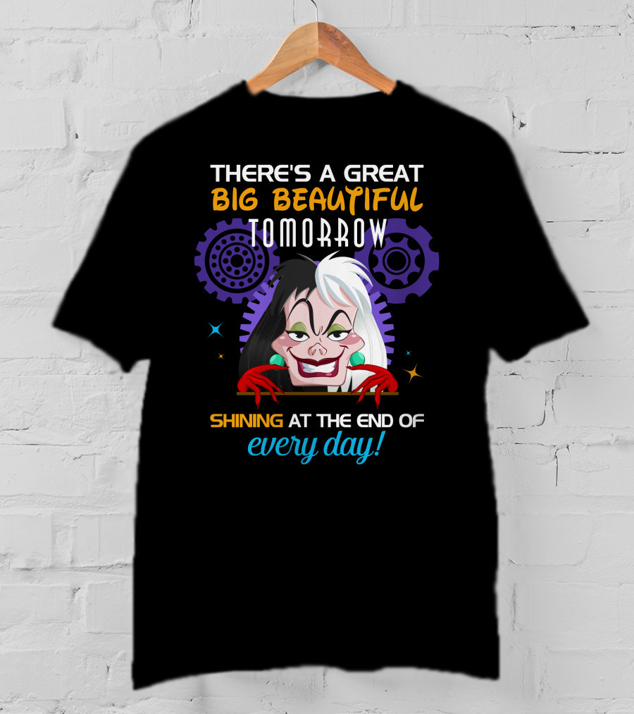 There's A Great Big Beautiful Tomorrow Shining At The End Of Every Day Cruelle T-Shirt