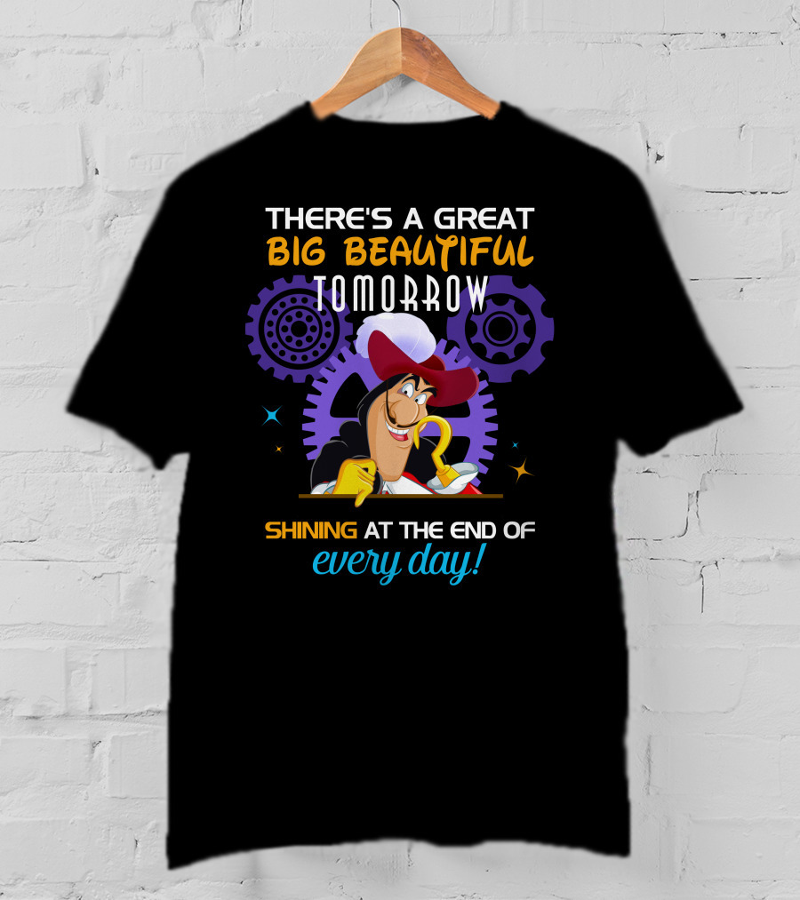 There's A Great Big Beautiful Tomorrow Shining At The End Of Every Day Captain Hook T-Shirt