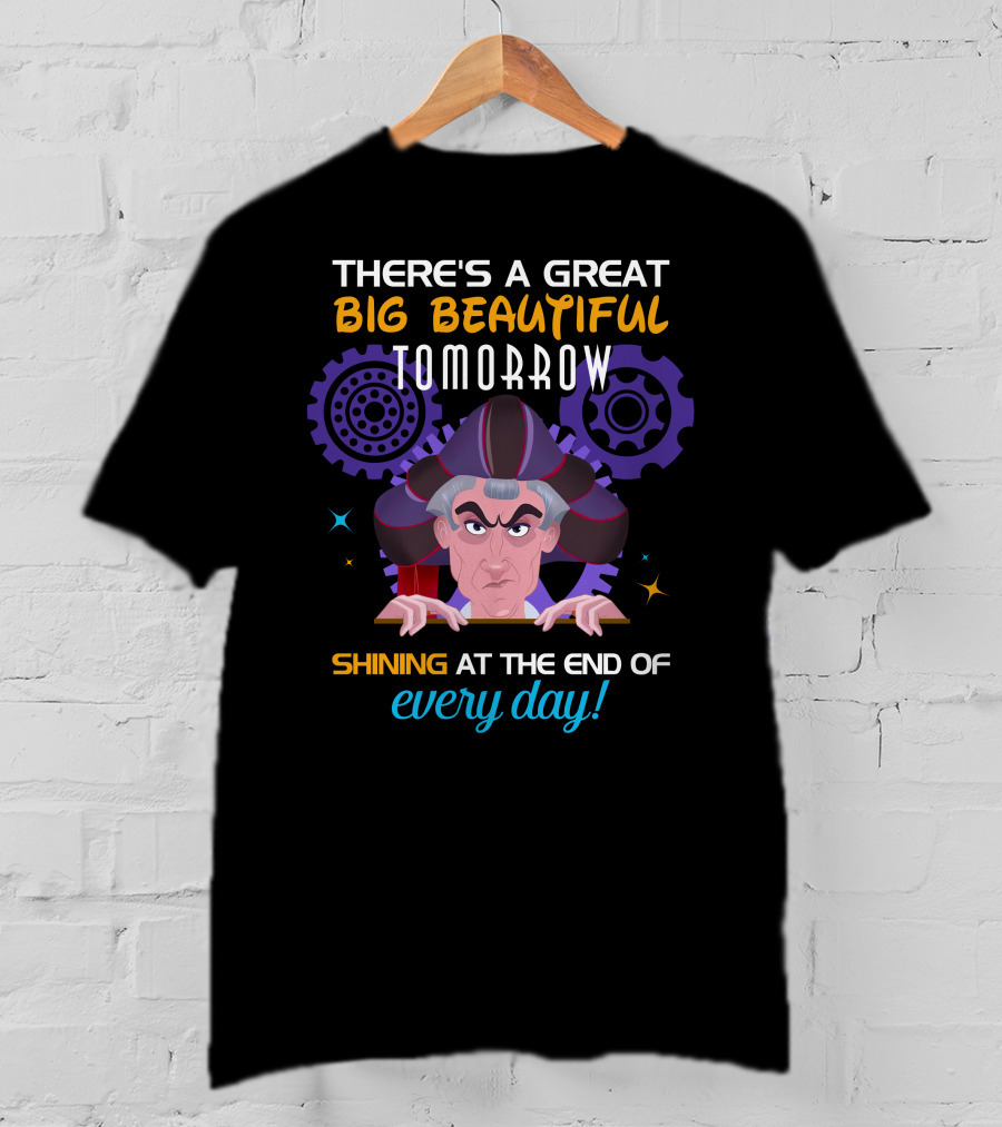 There's A Great Big Beautiful Tomorrow Shining At The End Of Every Day Claude Frollo T-Shirt