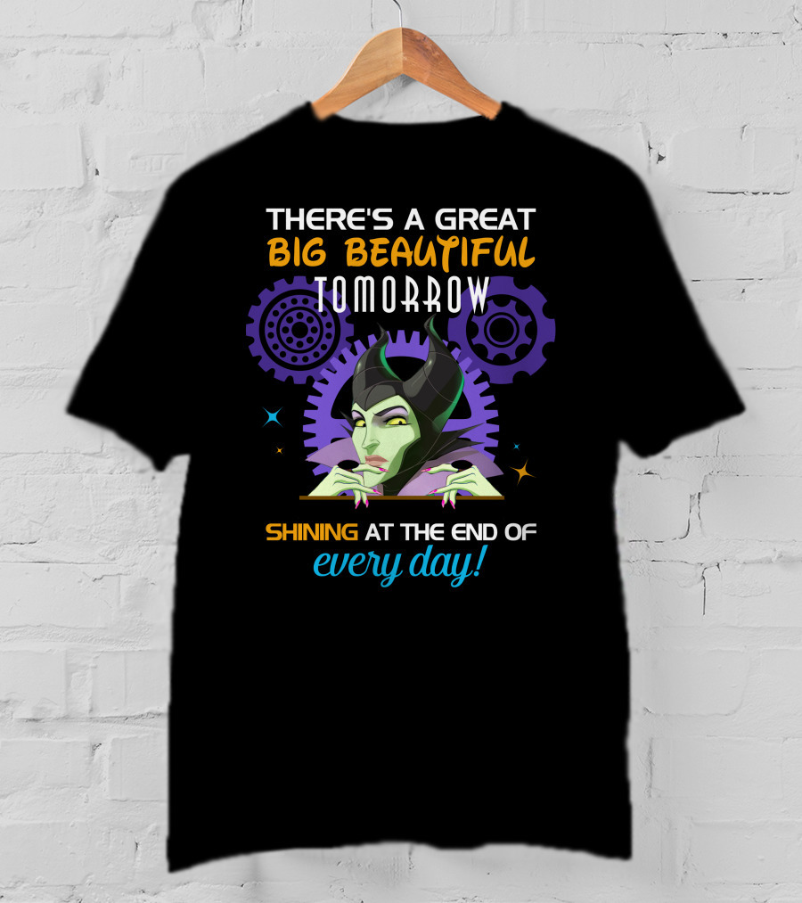 Maleficent There's A Great Big Beautiful Tomorrow Shining At The End Of Every Day T-Shirt