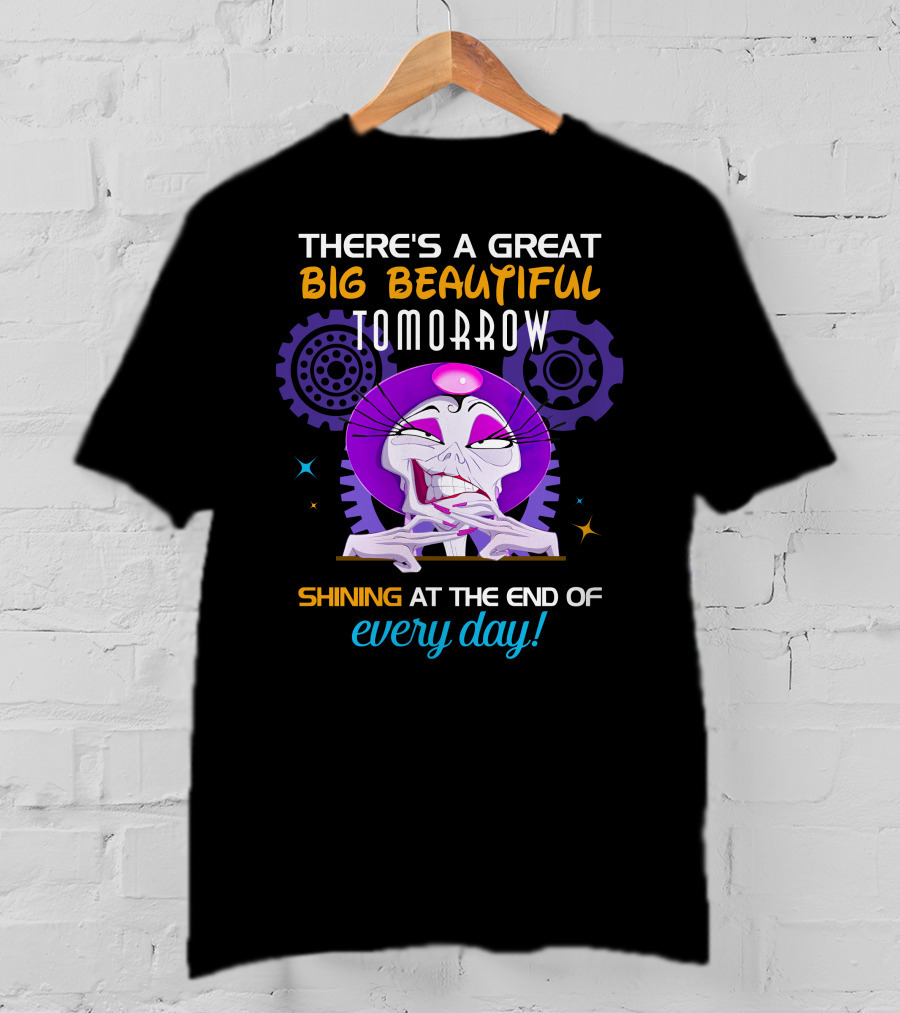 There's A Great Big Beautiful Tomorrow Shining At The End Of Every Day Yzma T-Shirt