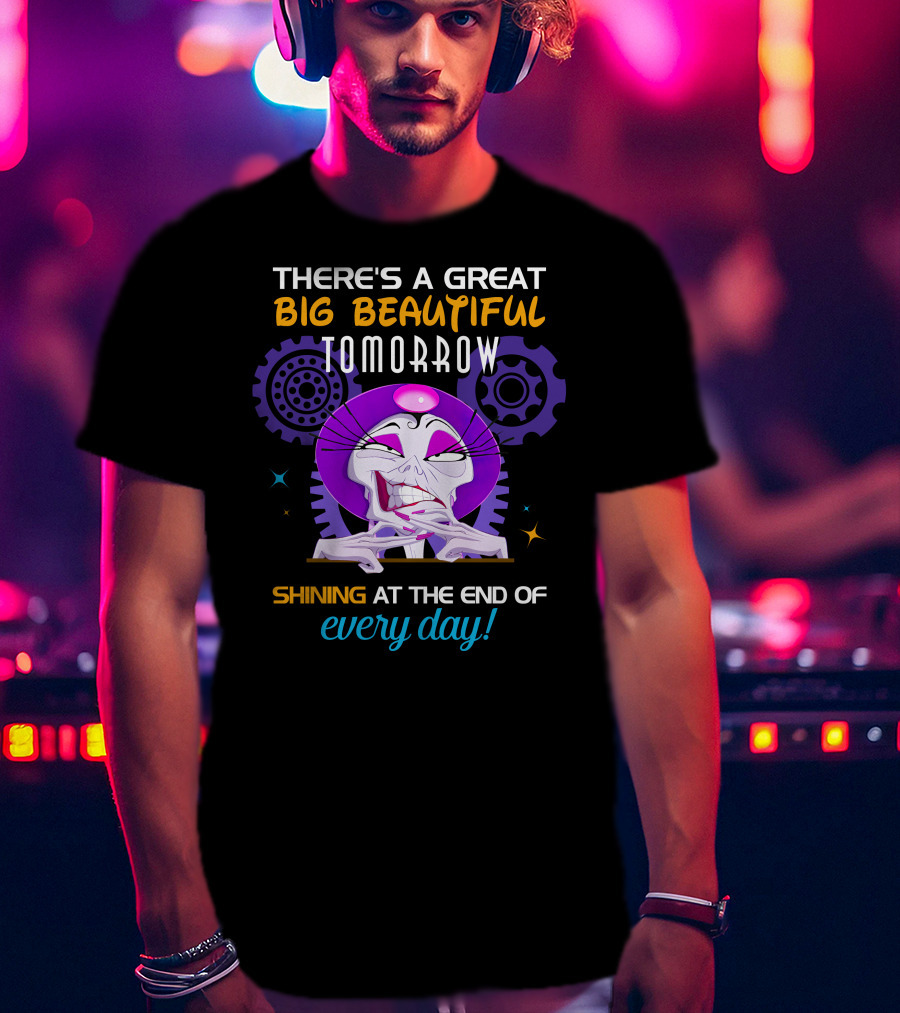 There's A Great Big Beautiful Tomorrow Shining At The End Of Every Day Yzma T-Shirt