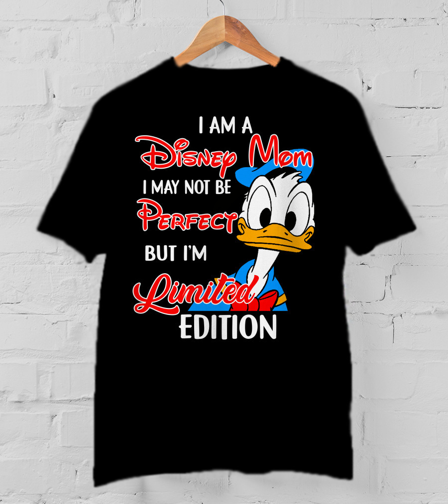 I Am A Disney Mom I May Not Be Perfect But I'm Donald Duck T-Shirt