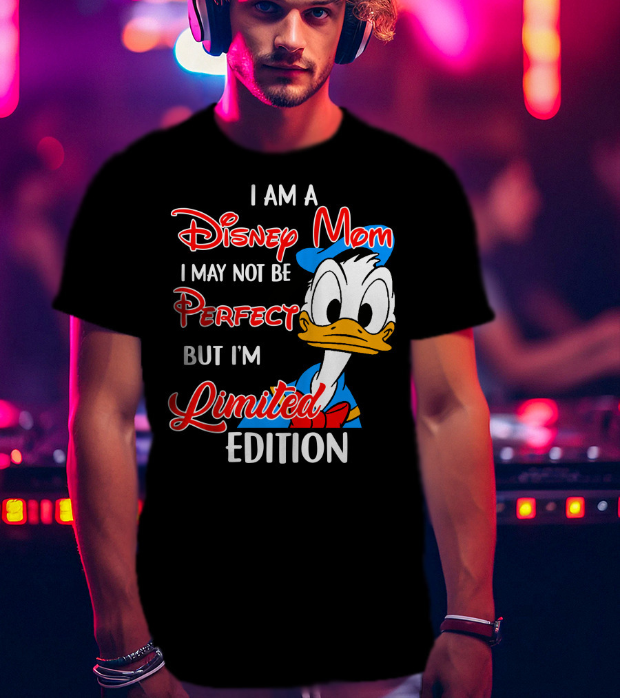 I Am A Disney Mom I May Not Be Perfect But I'm Donald Duck T-Shirt