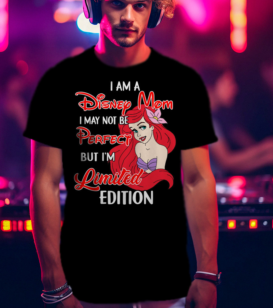 I Am A Disney Mom I May Not Be Perfect But I'm Ariel T-Shirt