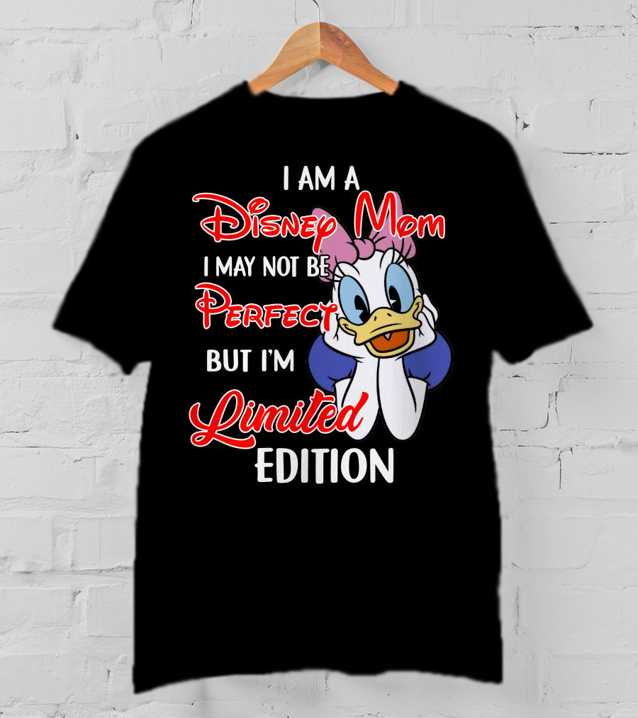 I Am A Disney Mom I May Not Be Perfect But I'm T-Shirt