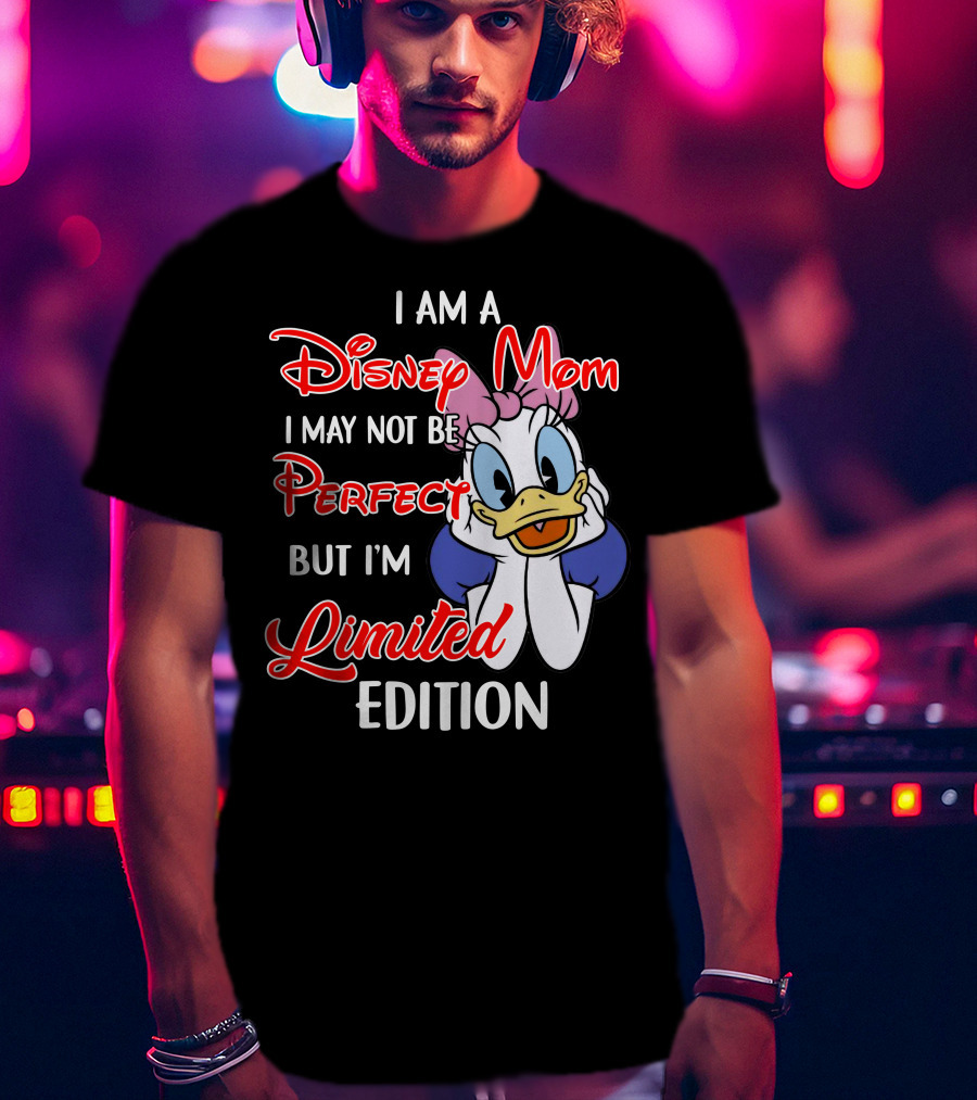 I Am A Disney Mom I May Not Be Perfect But I'm T-Shirt