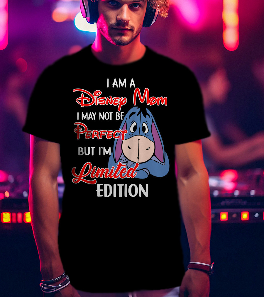 I Am A Disney Mom I May Not Be Perfect But I'm Eeyore T-Shirt
