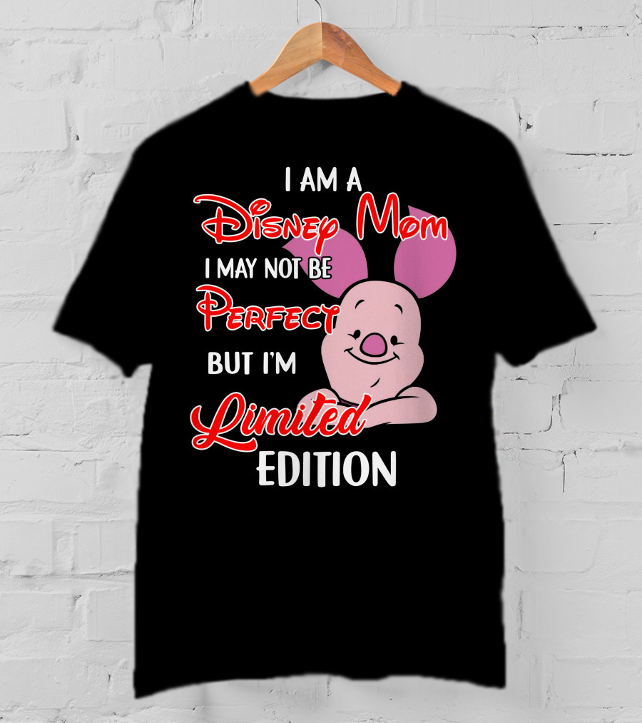 I Am A Disney Mom I May Not Be Perfect But I'm Piglet T-Shirt