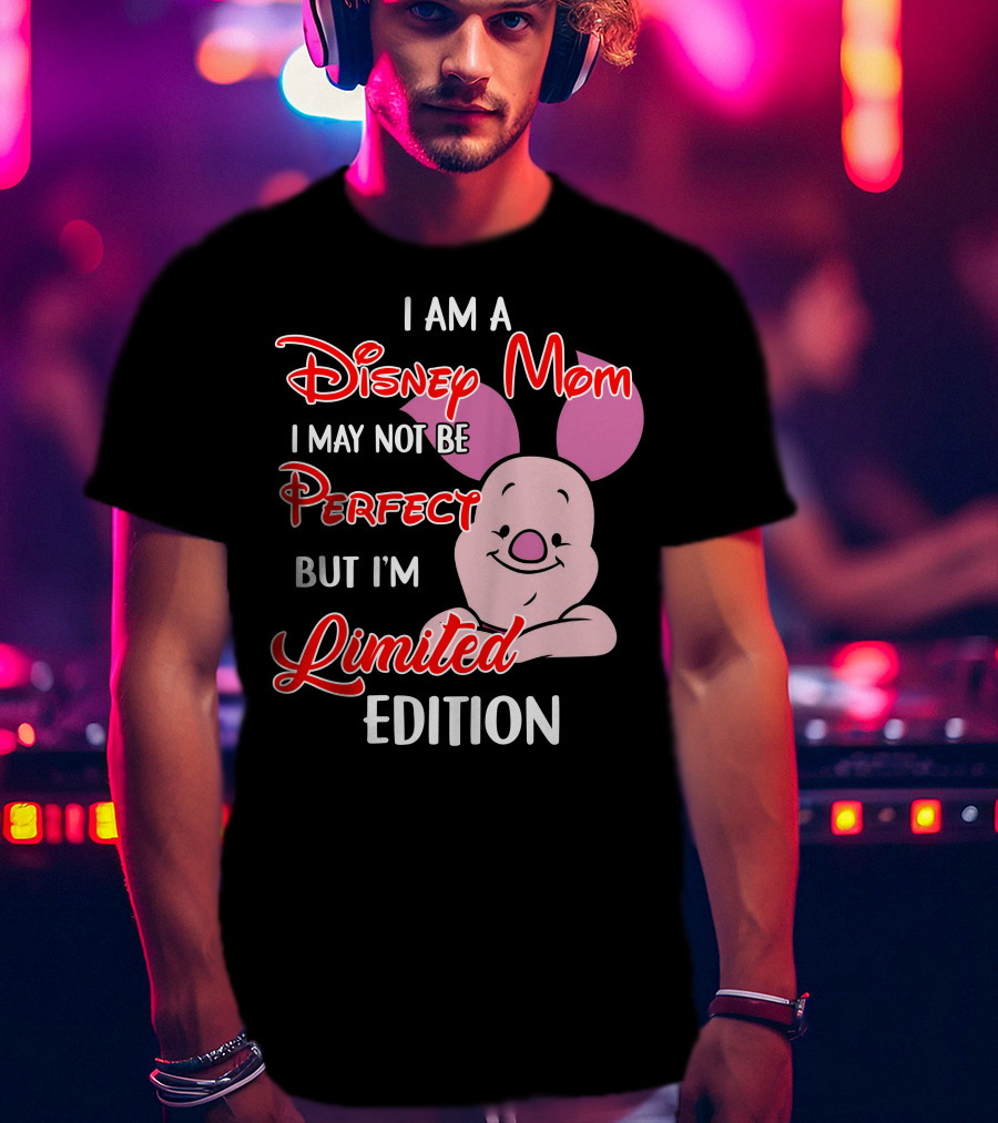 I Am A Disney Mom I May Not Be Perfect But I'm Piglet T-Shirt