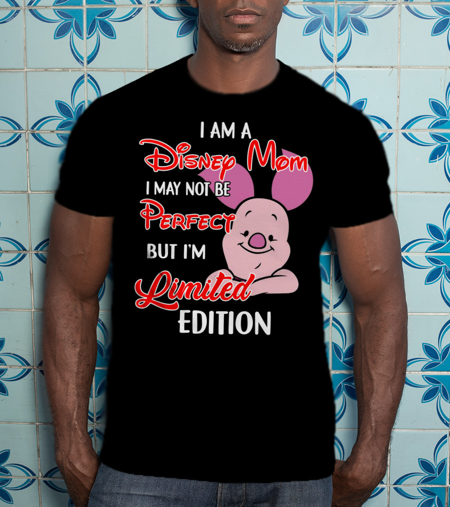 I Am A Disney Mom I May Not Be Perfect But I'm Piglet T-Shirt
